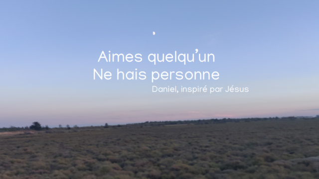 Aimes quelqu'un, ne hais personne, Daniel, inspiré par Jésus